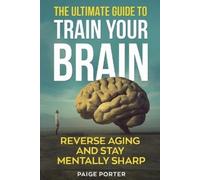 Paige Porter The Ultimate Guide To Train Your Brain (Tascabile)