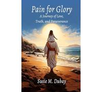 Pain for Glory: A Journey of Love, Truth, and Perseverance