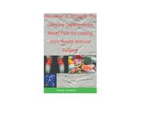 Pain-Free in 30 Days: The Ultimate Osteoarthritis Relief Plan for Lasting Joint Health Without Surgery: A 30-day plan for natural osteoarthritis reliefreduce pain,increase mobility,