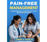 Pain-Free Management: Healing Back Pain, Living Pain-Free, and the Mind-Body Prescription