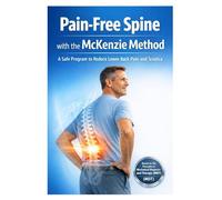 Pain-Free Spine with the McKenzie Method: A Safe Program to Reduce Lower Back Pain and Sciatica
