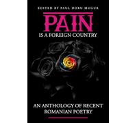 Pain Is a Foreign Country: An Anthology of Recent Romanian Poetry