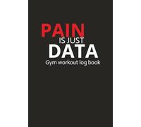 Pain Is Just Data: Gym Workout Log Book