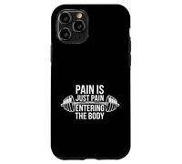 Pain Is Just Pain Entering The Body Culturista -------- Custodia per iPhone 11 Pro