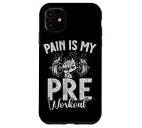 Pain Is My Pre Workout Allenamento Fitness Sollevamento pesi Custodia per iPhone 11