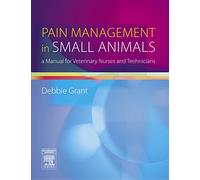 Pain Management in Small Animals: A Manual for Veterinary Nurses and Technicians