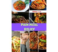 PAIN MEAL RELIEF: Healing Flavorful Comfort Mouthwatering Homemade Cookbook Natural Recipes With Healthy Delicious Savory Favorite Nourishing Inflammatory Diet Dishes