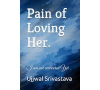 Pain of Loving Her: I am not recovered Yet