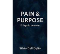 Pain & Purpose "El legado del creer"