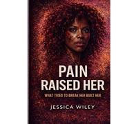 Pain Raised Her: What Tried to Break Her Built Her