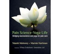 Pain, Science, Yoga, Life: Bridging Neuroscience and Yoga for Pain Care
