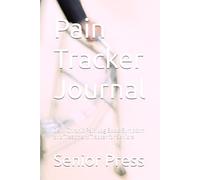 Pain Tracker Journal: Daily Chronic Pain Log Book: Symptom and Treatment Tracker for Seniors