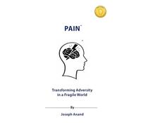 PAIN: Transforming Adversity in a Fragile World: The Pathway from Suffering to Strength, Growth, and Compassion