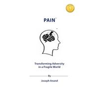 PAIN: Transforming Adversity in a Fragile World: The Pathway from Suffering to Strength, Growth, and Compassion