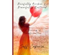 Painfully Broken & Powerfully Restored: A journey of transformation