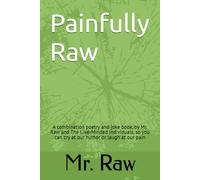 Painfully Raw: A combination poetry and joke book, by Mr. Raw and The Like-Minded Individuals, so you can cry at our humor or laugh at our pain