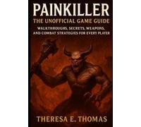Painkiller: The Unofficial Game Guide: Walkthroughs, Secrets, Weapons, and Combat Strategies for Every Player