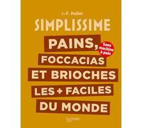 Pains, foccacias et brioches les + faciles du monde: Sans machine à pain