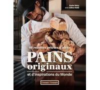 Pains originaux et d'inspirations du monde: 40 recettes pétries d'idées