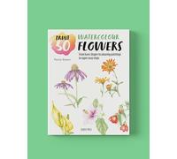 Paint 50: Watercolour Flowers: From Basic Shapes to Amazing Paintings in Super-Easy Steps