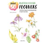 Paint 50: Watercolour Flowers: From Basic Shapes to Amazing Paintings in Super-Easy Steps