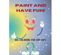 Paint And Have Fun!: Big Coloring Fun for Kids, Coloring Books for Grown-Ups