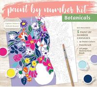 Paint by Number Kit: Botanicals: Capture Nature's Delicate Beauty! Kit Includes: 5 Paint by Number Canvases, 10 Paint Colors, Paintbrush, 48-page Instruction Book