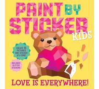 Paint by Sticker Kids Love Is Everywhere!: Create 10 Pictures One Sticker at a Time! Includes Glitter Stickers