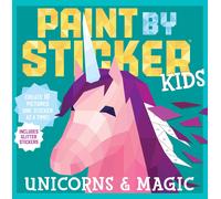 Paint by Sticker Kids: Unicorns and Magic: Create 10 Pictures One Sticker at a T