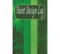 Paint Design Log: For Household Painting | Attractive Shades of Green Cover | 5 x 7 Inch | 50 Pages | Record Paint Color and Make notes for Drapery, Window Coverings, Blinds and More |