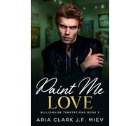 Paint Me Love: An MM Billionaire Messy Romance