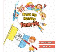 Paint my Holiday Tenerife: Creative Holiday Colouring Book with Tenerife & Canary Island Sights, Animals & Traditions | Ideal for Flights, Beach Days or Evenings in the Hotel | For Children Ages 4-10