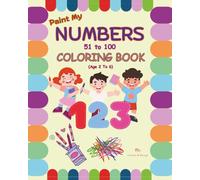 Paint My Numbers: 51 To 100 Coloring Book (Age 2 To 6)