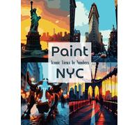 Paint NYC: Iconic Views by Numbers: A Stunning Paint by Numbers Collection Featuring the Iconic Sights of New York City