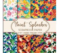 Paint Splashes Scrapbook Paper: 20 Vibrant Abstract Designs for Creative DIY Projects