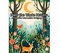 Paint the Whole Picture-Nature and Outdoors-A Creative Interactive Coloring Book: For adults, kids, students