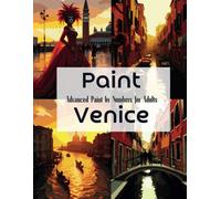 Paint Venice: Advanced Paint by Numbers for Adults: A Challenging and Beautiful Paint by Numbers Journey Through the Heart of Venice