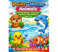 Paint with Water: Animals: 40 Cute Animals • 3 Easy Steps • Fun Facts • Mini Challenges (Ages 6-8)