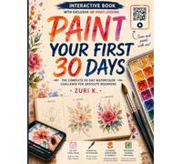 Paint Your First 30 Days: A Watercolor Challenge for Complete Beginners - 30 Simple Projects in Flowers, Landscapes & Animals, No Experience Required
