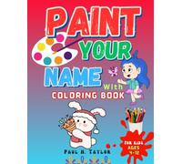 Paint Your Name With Coloring Book: A Personalized Alphabet & Letter Coloring Activity Book for Kids, Toddler, Preschoolers, Girls & Boys, Ages 3-6, 2-4, 4-8, 4-12 and Creative Minds