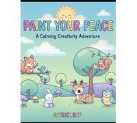 Paint Your Peace: A Calming Nature & Animal Paint Book Subtitle: Relaxing Coloring Pages for Kids with Smiling Suns, Peaceful Animals, and Soothing ... for Stress Relief and Creativity (Ages 4-8)
