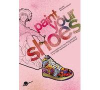 Paint your shoes. Personalizza le tue sneakers + di 1000 ispirazioni e 18 tutorial