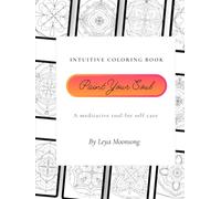 Paint Your Soul: Intuitive Coloring Book - A meditative tool for self care