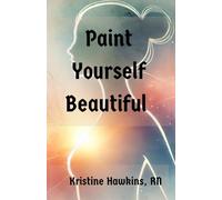 Paint Yourself Beautiful: It’s Never Too Late to Reinvent Yourself