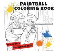 Paintball Coloring Book for Kids and Adults - 36 Action-Packed Pages - Gift Idea for Christmas, Birthdays, Father’s Day & Creative Time: A special ... original photographs by a sports photographer