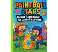 Paintball Stars: 42 kreative Vorlagen für kleine Farbhelden - Das große Ausmalbuch für Kinder ab 6 Jahren
