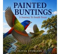 Painted Buntings: A Journey to South Texas