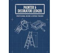 Painter and Decorator Ledger Professional Income and Expense Tracker: Professional Expense Tracker and Job Record Ledger, Small Business Accounting ... and Decorators, Large 8.5 x 11 Bookkeeping