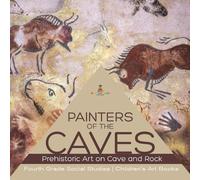 Painters of the Caves Prehistoric Art on Cave and Rock Fourth Grade (Tascabile)