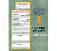 Painting Estimate Form Book: Painting Contractor Proposal Forms | Ideal For Companies or Self-Employed, and Small Business|122 Pages (60 Forms)